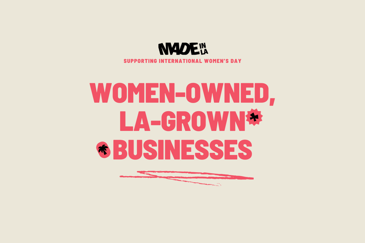Made in LA's Women-Owned Businesses are Making History